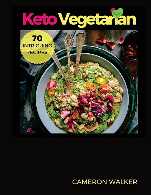 Ketogenic Vegetarian Cookbook: Ketogenic Vegetarian Secret Cookbook - 30-Day Meal Plan, Tips and Tricks for a Healthy Plant-Based Weight Loss, Keto S (Paperback)