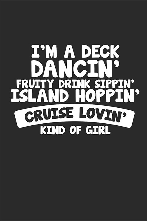 Blank Lined Journal: Im a Deck Dancin Fruity Drink Sippin Island Hoppin Cruise Lovin Kind of Girl (Paperback)