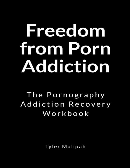 Freedom from Porn Addiction: The Pornography Addiction Recovery Workbook (Paperback)