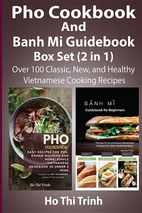 PHO Cookbook and Banh Mi Guidebook Box Set (2 in 1): Over 100 Classic, New, and Healthy Vietnamese Cooking Recipes: Banh Mi Handbook with Easy Vietnam (Paperback)