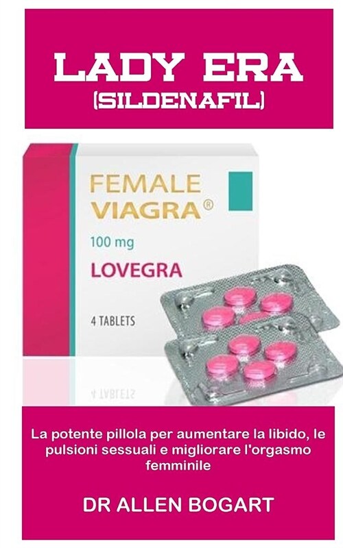 Lady Era: La Potente Pillola Per Aumentare La Libido, Le Pulsioni Sessuali E Migliorare lOrgasmo Femminile (Paperback)
