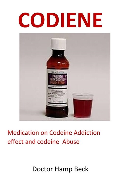 Codeine: Medication on Codeine Addiction Effect and Codeine Abuse (Paperback)