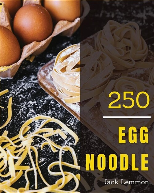 Egg Noodle 250: Enjoy 250 Days with Amazing Egg Noodle Recipes in Your Own Egg Noodle Cookbook! [book 1] (Paperback)
