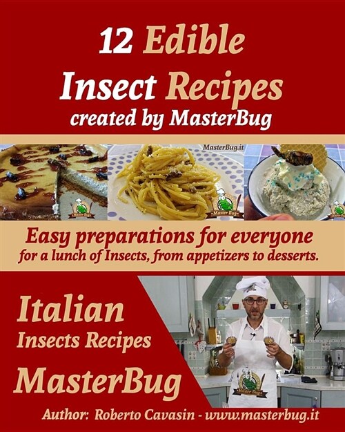 12 Edible Insect Recipes Created by Masterbug: Easy Preparations for Everyone for a Lunch of Insects, from Appetizers to Desserts. (Paperback)