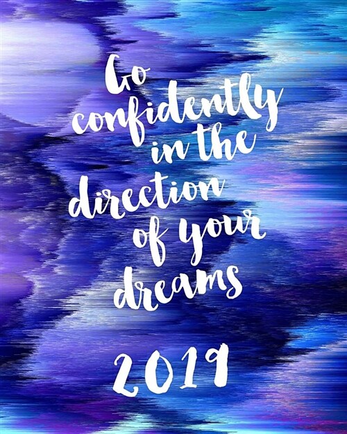 Go Confidently in the Direction of Your Dreams: Purple 2019 Agenda Book Dated Weekly & Monthly Planner, 12 Months, January - December 2019 (Paperback)