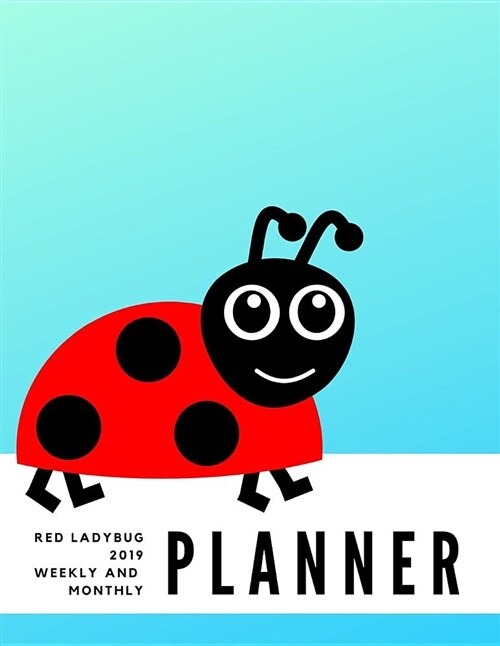 Red Ladybug 2019 Weekly Monthly Planner: Weekly Pages and Monthly Calendars Format with Habit Tracker, Moon Phases, Monthly National Themes, Daily Hol (Paperback)