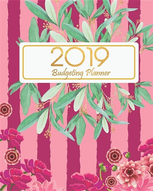 Budgeting Planner 2019: Pink Floral Cover Daily Weekly & Monthly Calendar Expense Tracker Organizer (Paperback)