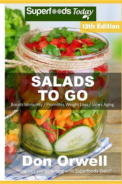 Salads to Go: Over 100 Quick & Easy Gluten Free Low Cholesterol Whole Foods Recipes Full of Antioxidants & Phytochemicals (Paperback)