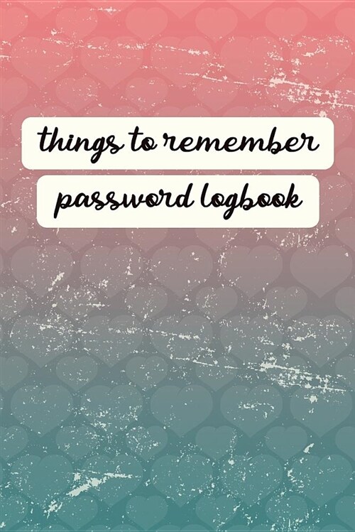 Things to Remember Password Logbook: An Organiser for All Your Website Usernames, Passwords & Logins (Password Logbook) (Paperback)