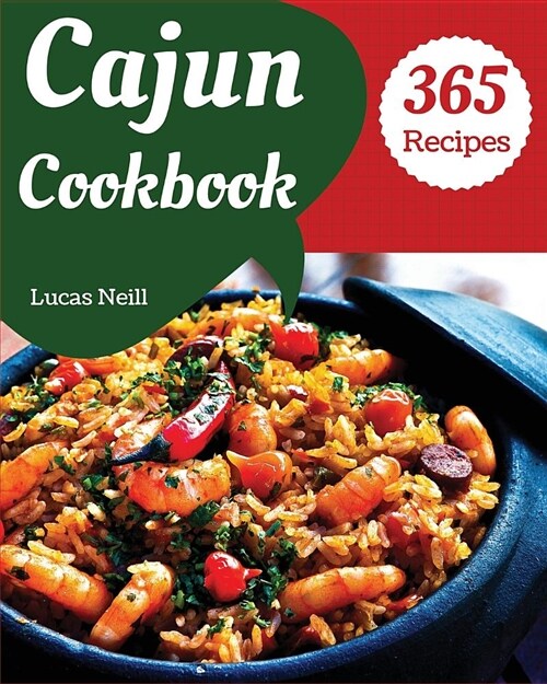 Cajun Cookbook 365: Enjoy 365 Days with Amazing Cajun Recipes in Your Own Cajun Cookbook! [book 1] (Paperback)