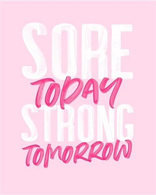 Sore Today Strong Tomorrow: 2019 Weekly & Monthly Planner, 12 Months, January - December 2019 (Paperback)