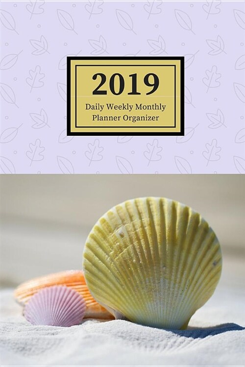 2019 Daily Weekly Monthly Planner Organizer: Schedule Events, Goals and Things to Do - Medium Sized Agenda Notebook with Fanciful Seashells Cover Desi (Paperback)