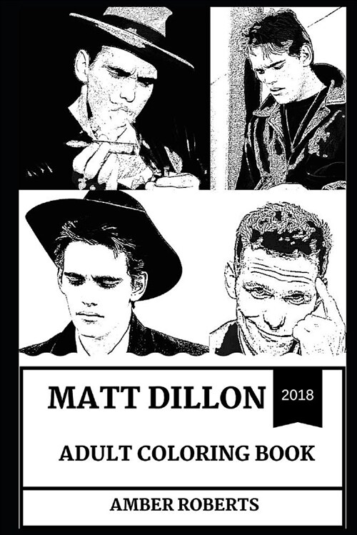 Matt Dillon Adult Coloring Book: Academy Award and Golden Globe Award Winner, Teen Idol and Legendary Pop Icon Inspired Adult Coloring Book (Paperback)