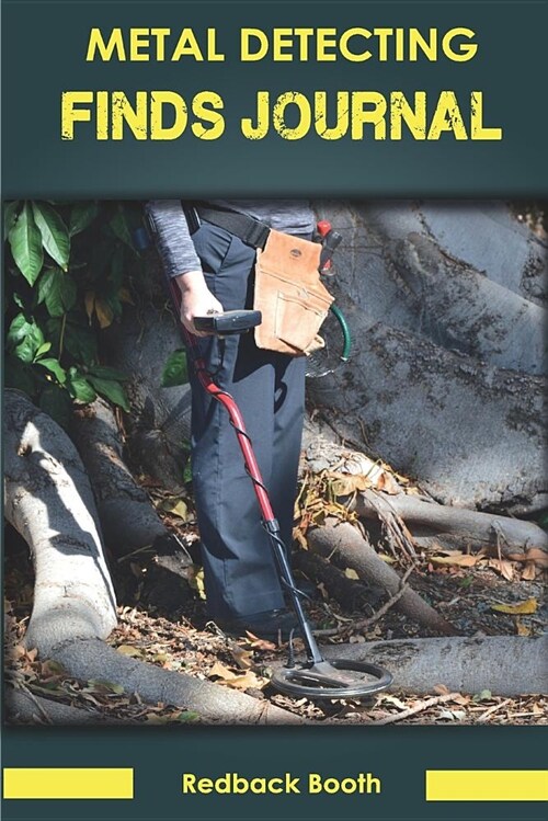 Metal Detecting Finds Journal: A Simple Journal for Recording When, Where, What for Your Metal Detecting Trips. (Paperback)