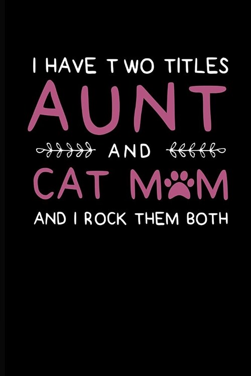 I Have Two Titles Aunt and Cat Mom and I Rock Them Both: Aunt Journal Notebook (Paperback)