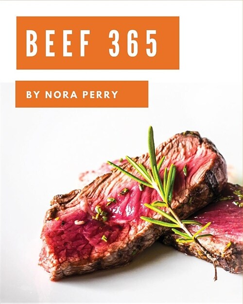 Beef 365: Enjoy 365 Days with Amazing Beef Recipes in Your Own Beef Cookbook! [book 1] (Paperback)