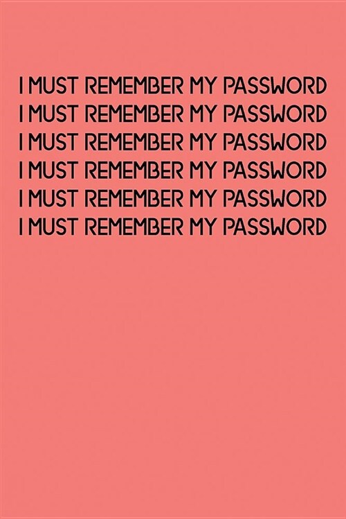 I Must Remember My Password: An Organiser for All Your Website Usernames, Passwords & Logins (Password Logbook) (Paperback)