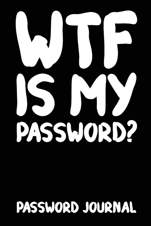 Wtf Is My Password? Password Journal: An Organiser for All Your Website Usernames, Passwords & Logins (Password Logbook) (Paperback)