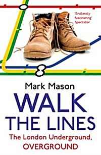 Walk the Lines : The London Underground, Overground (Paperback)