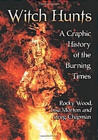 Witch Hunts: A Graphic History of the Burning Times (Paperback)