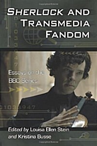 Sherlock and Transmedia Fandom: Essays on the BBC Series (Paperback)