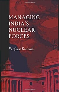 Managing Indias Nuclear Forces (Hardcover)