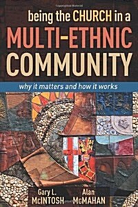 Being the Church in a Multi-Ethnic Community: Why It Matters and How It Works (Paperback)