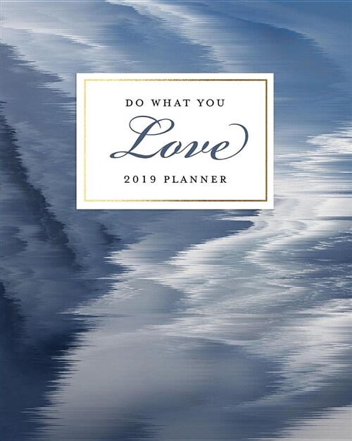 Do What You Love 2019 Planner: French Blue 2019 Agenda Book Dated Weekly & Monthly Planner, 12 Months, January - December 2019 (Paperback)