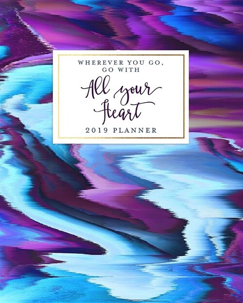 Wherever You Go, Go with All Your Heart 2019 Planner: Purple 2019 Agenda Book Dated Weekly & Monthly Planner, 12 Months, January - December 2019 (Paperback)