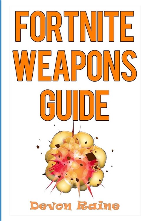 Fortnite Weapons Guide: Tips, Tricks, and Elite Strategies for Fortnite Battle Royale (Paperback)