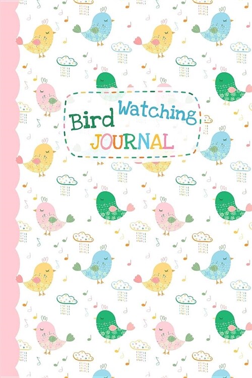 Bird Watching Journal: Cute Bird Watching Log Book - Small Birding Record Notebook for Nature and Animal Lovers to Track and List Time and Pl (Paperback)