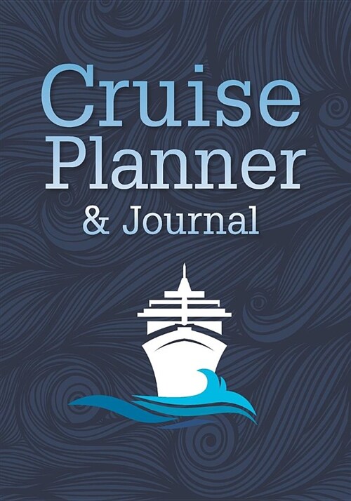 Cruise Planner & Journal: Cruise Vacation Planner Includes Writing Sections for Destination Research, Packing and Preparation Lists, and Lined P (Paperback)