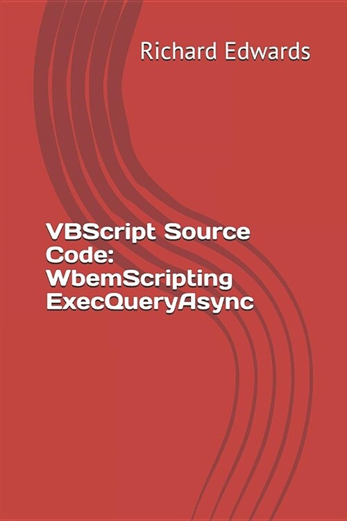 VBScript Source Code: Wbemscripting Execqueryasync (Paperback)