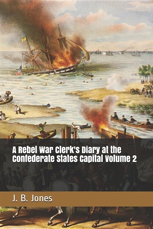 A Rebel War Clerks Diary at the Confederate States Capital Volume 2 (Paperback)