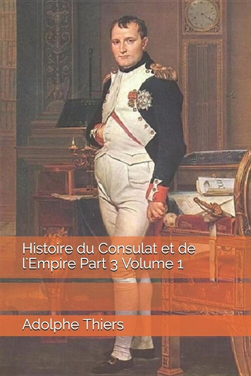 Histoire Du Consulat Et de lEmpire Part 3 Volume 1 (Paperback)