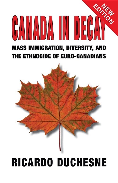 Canada In Decay: Mass Immigration, Diversity, and the Ethnocide of Euro-Canadians (Paperback, 3, Third - April 2)