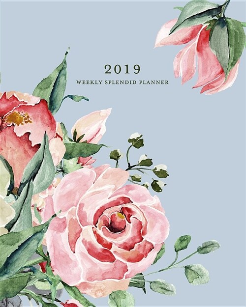 2019 Weekly Splendid Planner: French Blue Shabby Chic Roses Weekly Dated Agenda Diary Book, 12 Months, January - December 2019 (Paperback)