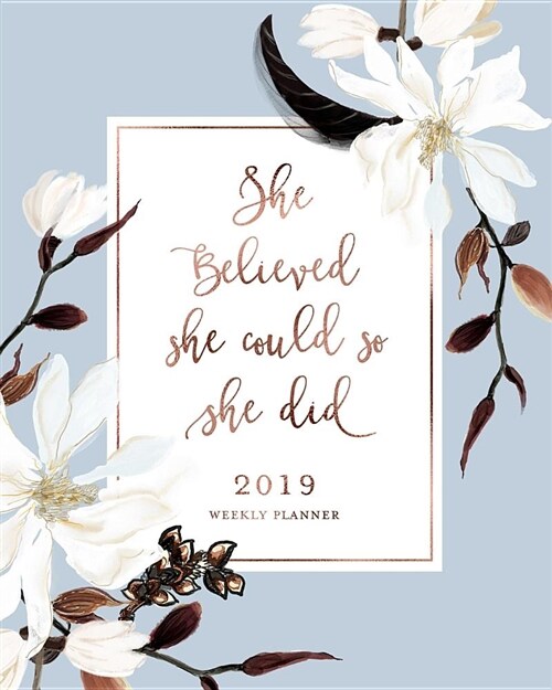 She Believed She Could So She Did 2019 Weekly Planner: White Magnolia Floral & French Blue Weekly Dated Agenda Diary Book, 12 Months, January - Decemb (Paperback)