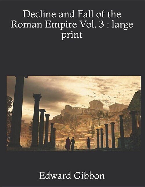 Decline and Fall of the Roman Empire Vol. 3: Large Print (Paperback)