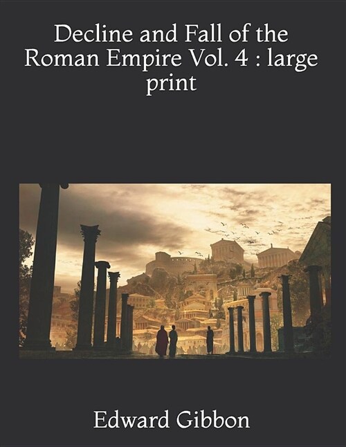 Decline and Fall of the Roman Empire Vol. 4: Large Print (Paperback)