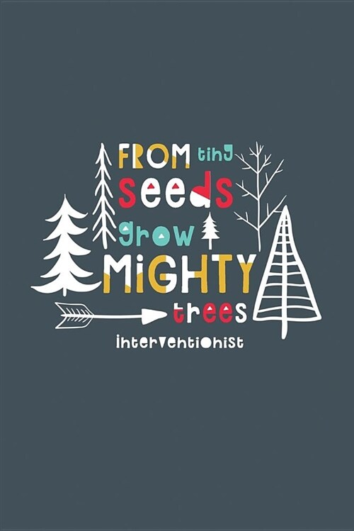 From Tiny Seeds Grow Mighty Trees Interventionist: A Gift Notebook for Intervention Team Members Who Make a Difference in the Life of a Child (Paperback)