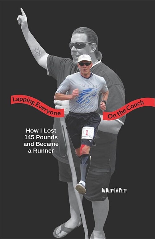 Lapping Everyone on the Couch: How I Lost 145 Pounds and Became a Runner (Paperback)