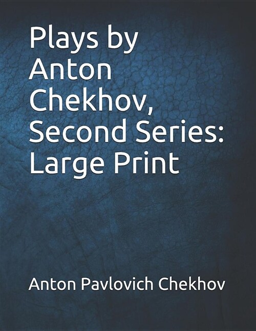 Plays by Anton Chekhov, Second Series: Large Print (Paperback)