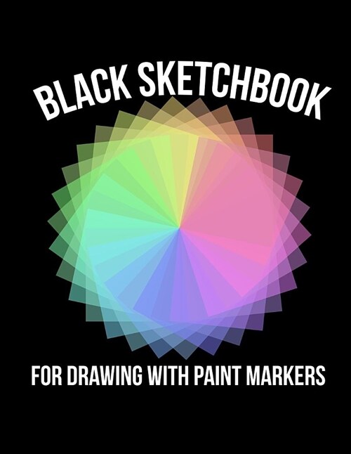 Black Sketchbook for Drawing with Paint Markers: Art Journaling for Paint Pens (Paperback)