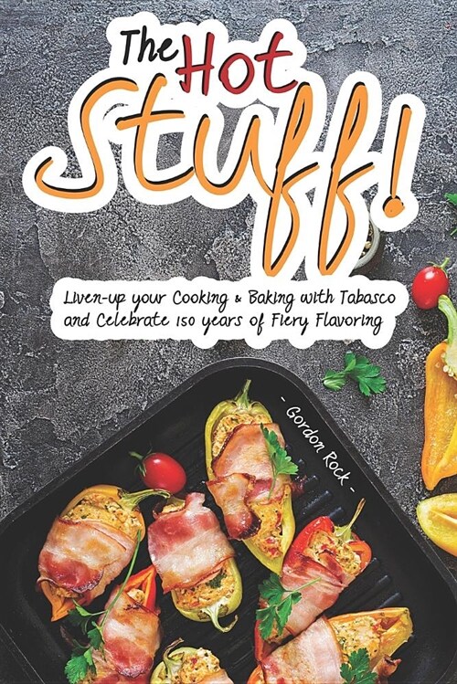 The Hot Stuff!: Liven-Up Your Cooking & Baking with Tabasco and Celebrate 150 Years of Fiery Flavoring (Paperback)