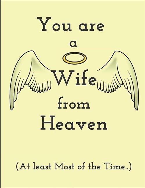 You Are a Wife from Heaven (at Least Most of the Time..): 2 in 1 Lined and Blank Journal (Paperback)