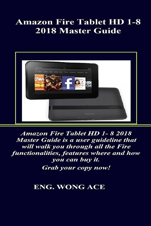 Amazon Fire Tablet HD 1-8 2018 Master Guide: Amazon Fire Tablet HD 1- 8 2018 Master Guide Is a User Guideline That Will Walk You Through All the Fire (Paperback)