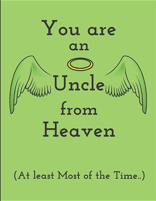 You Are an Uncle from Heaven (at Least Most of the Time..): 2 in 1 Half-Lined and Half-Blank Notebook (Paperback)