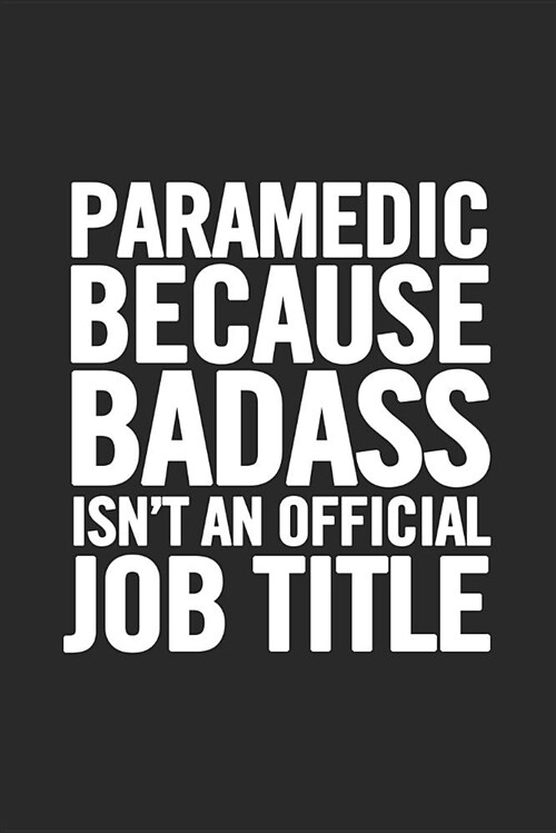 Paramedic Because Badass Isnt an Official Job Title: Blank Lined Notebook (Paperback)