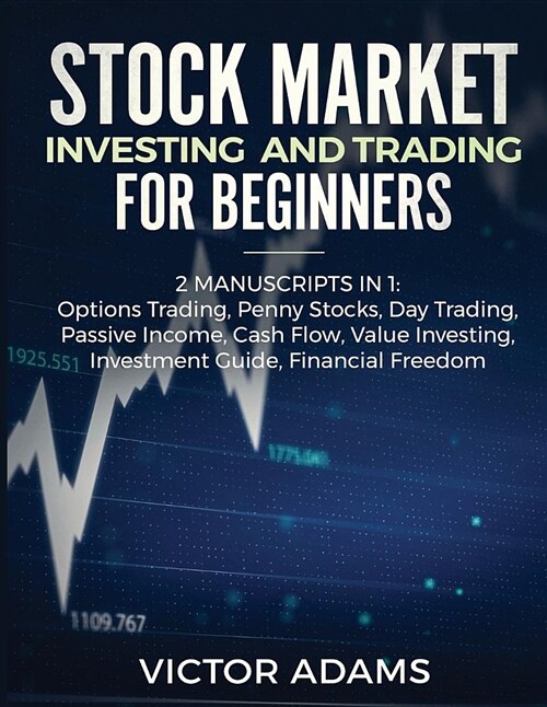 Stock Market Investing and Trading for Beginners (2 Manuscripts in 1): Options Trading Penny Stocks Day Trading Passive Income Cash Flow Value Investi (Paperback)